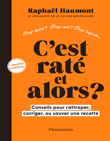 C'est raté et alors ? Conseils pour rattraper, corriger ou sauver votre recette - Raphaël Haumont (2024)