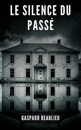 Le Silence du Passé - Gaspard Beaulieu (2025)