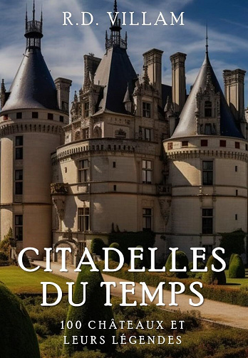 Citadelles du Temps : 100 Châteaux et leurs Légendes - R.D. Villam (2024)
