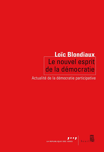 Le nouvel esprit de la démocratie -  Loïc Blondiaux (2017)