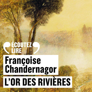 L'Or des rivières - Françoise Chandernagor (2024)