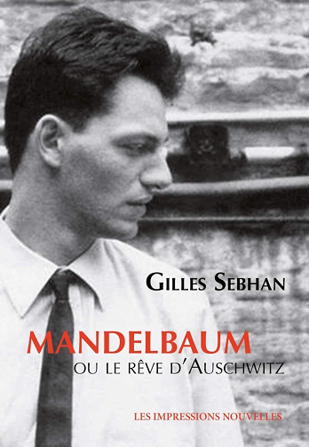 Mandelbaum ou le rêve d'Auschwitz - Gilles Sebhan