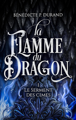 Le Serment des cimes, Tome 1 : La flamme du dragon - Bénédicte P. Durand (2025)