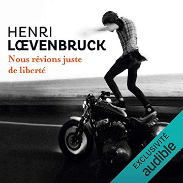Henri Loevenbruck - Nous rêvions juste de liberté [2017]