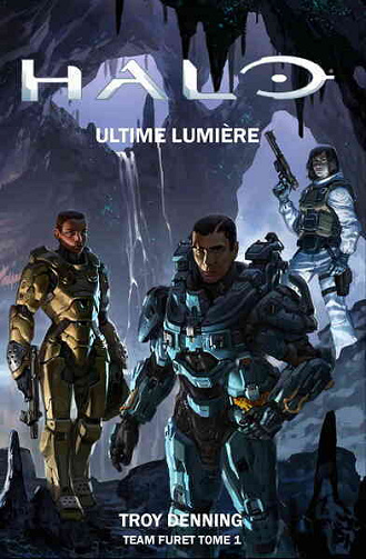Halo Tome 11 La Team Furets Tome 1 - Ultime Lumière - Troy Denning (2015)