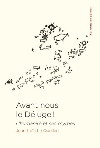 Avant nous le déluge ! _ L'humanité et ses mythes - Jean-Loïc Le Quellec (2021)
