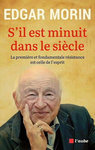 S'il est minuit dans le siècle : La première et fondamentale résistance est celle de l'esprit - Edgar Morin (2024)