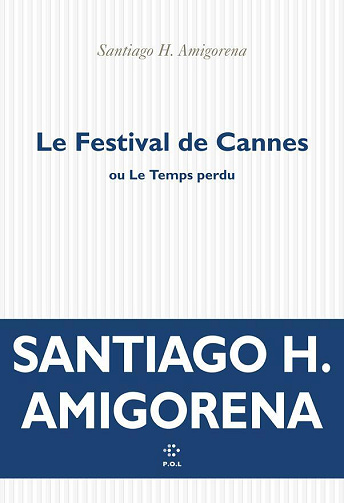Le Festival de Cannes ou Le Temps perdu - Santiago H. Amigorena (2025)