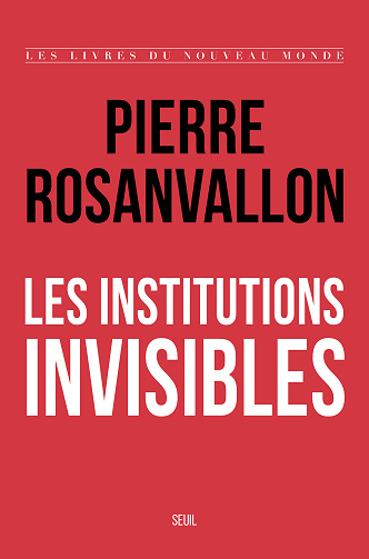 Les Institutions invisibles - Pierre Rosanvallon (2024)