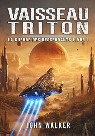 Vaisseau Triton: La Guerre Des Descendants Livre 1 - John Walker (2025)