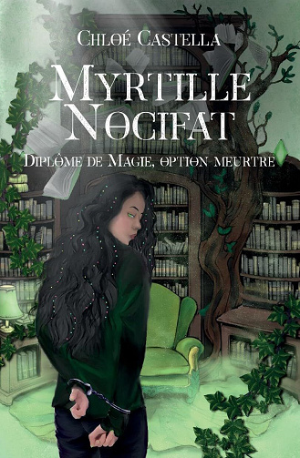 Myrtille Nocifat, Tome 1 : Diplôme de magie, option meurtre - Chloé Castella (2025)