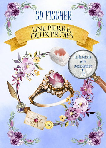 La demoiselle et le mousquetaire, Tome 5 : Une pierre, deux proies - S.D. Fischer (2025)