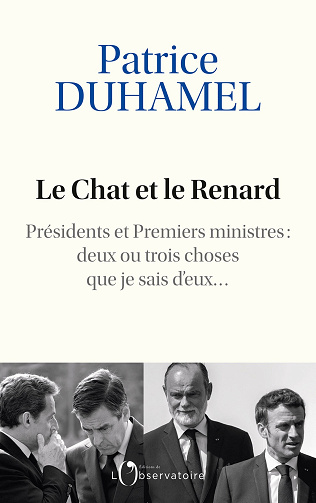 Le Chat et le Renard. Présidents et Premiers ministres : deux ou trois choses que je sais d'eux - Patrice Duhamel (2024)