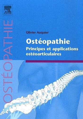 Olivier Auquier, Jean-Pierre Barral, Xavier Sturbois - Ostéopathie: Principes et applications ostéoarticulaires