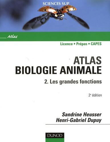 Sandrine Heusser, Henri-Gabriel Dupuy - Atlas de biologie animale: Tome 2, Les grandes fonctions
