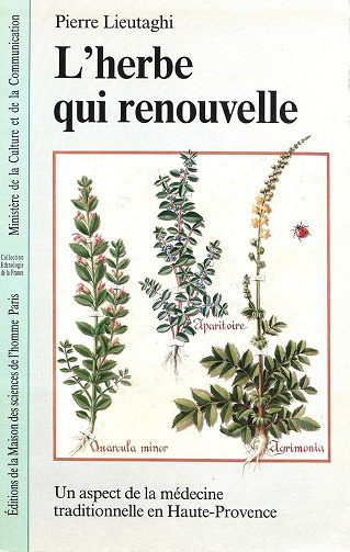 Pierre Lieutaghi - L’herbe qui renouvelle: Un aspect de la médecine traditionnelle en Haute-Provence (Ethnologie de la France)