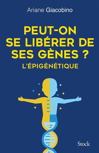 Ariane Giacobino - Peut-on se libérer de ses gènes ?: L'épigénétique