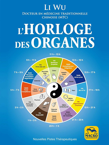 Li Wu - Horloge des Organes: Tirée de la médecine traditionnelle chinoise (MTC) (Nouvelles pistes thérapeutiques)