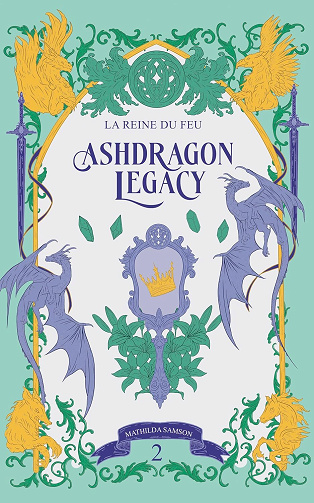 Ashdragon Legacy, Tome 2 : La Reine du Feu - Mathilda Samson (2025)