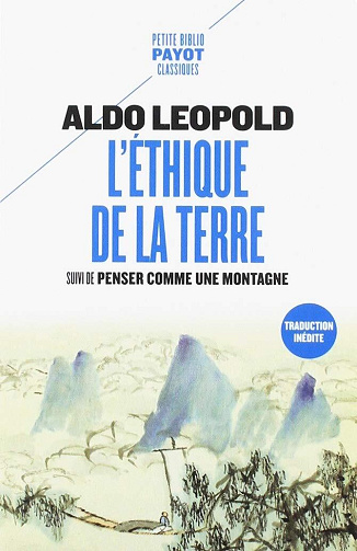 Aldo Leopold - L'éthique de la terre: Suivi de Penser comme une montagne