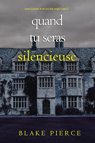 Finn Wright, Tome 6 : Quand tu seras silencieuse - Blake Pierce (2025)