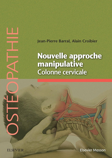 Jean-Pierre Barral, Alain Croibier - Nouvelle approche manipulative. Colonne cervicale: Mécanique craniorachidienne (Ostéopathie)