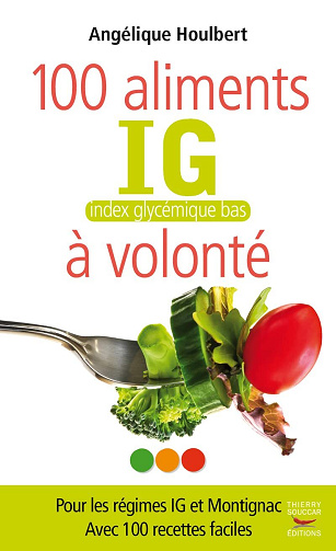 Angélique Houlbert - 100 aliments à volonté: IG : index glycémique bas