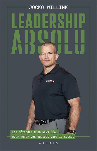Leadership absolu : Les méthodes d’un Navy SEAL pour mener vos équipes vers le succès - Jocko Willink (2025)