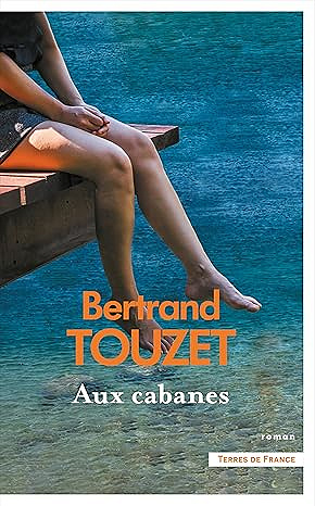 Aux cabanes - Bertrand Touzet ( Littérature française 2025)