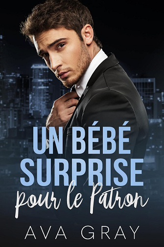 Milliardaire alpha Tome 19 : Un bébé surprise pour le patron -   Ava Gray (2025)