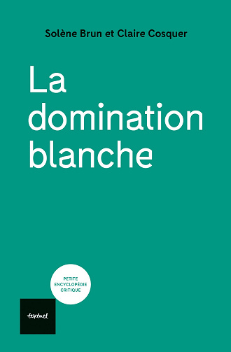 La domination blanche - Claire Cosquer, Solène Brun (2024)
