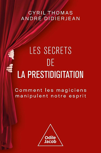 Les secrets de la prestidigitation : Comment les magiciens manipulent notre esprit - André Didierjean, Cyril Thomas (2025)