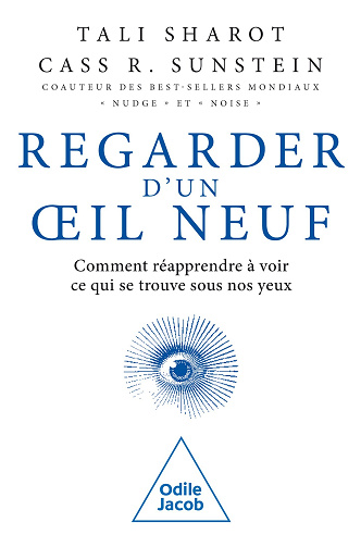Regarder d'un oeil neuf : Comment réapprendre à voir ce qui se trouve sous nos yeux - Tali Sharot, Cass. R. Sunstein (2025)