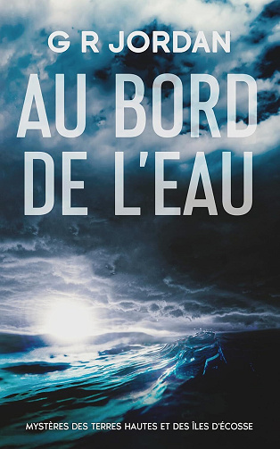 Mystères des Terres Hautes et des Îles d'Écosse, Tome 1 : Au Bord de l'Eau - G R Jordan (2025)