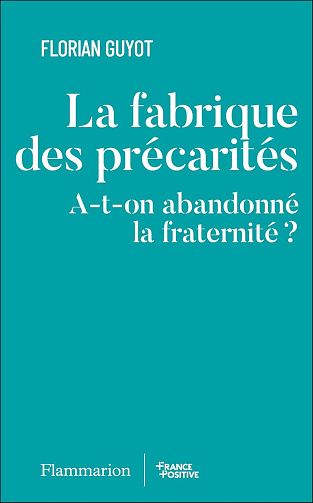 La fabrique des précarités : A-t-on abandonné la fraternité ? - Florian Guyot (2025)