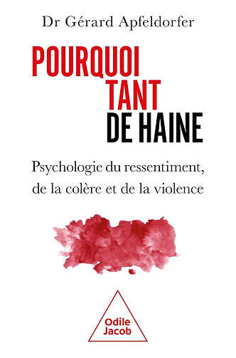 Pourquoi tant de haine ? Psychologie du ressentiment, de la colère et de la violence - Gérard Apfeldorfer (2025)
