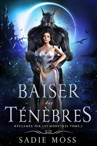 Baiser des Ténèbres (Réclamée par les Monstres t. 1) - Sadie Moss (2025)