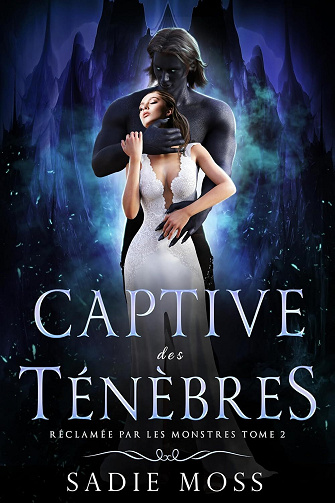 Captive des Ténèbres (Réclamée par les Monstres t. 2) - Sadie Moss (2025)
