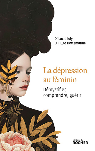 La dépression au féminin : Démystifier, comprendre, guérir - Lucie Joly, Docteur Hugo Bottemanne (2024)