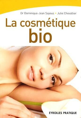 Dominique-Jean Sayous, Julie Chevallier - La cosmétique bio