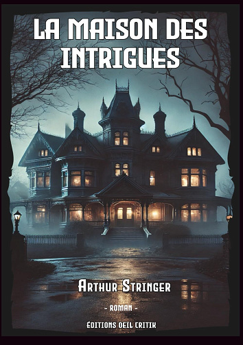 La Maison des Intrigues - Arthur Stringer (2025)