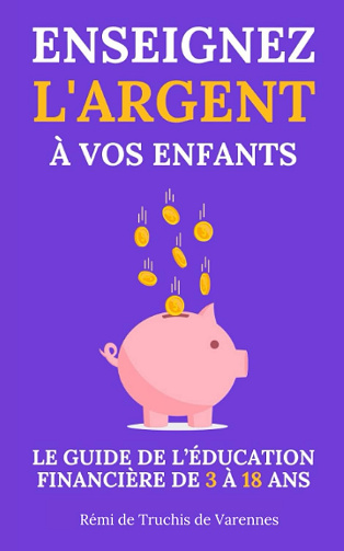 Enseignez l’argent à vos enfants -  Rémi de Truchis de Varennes (2022)