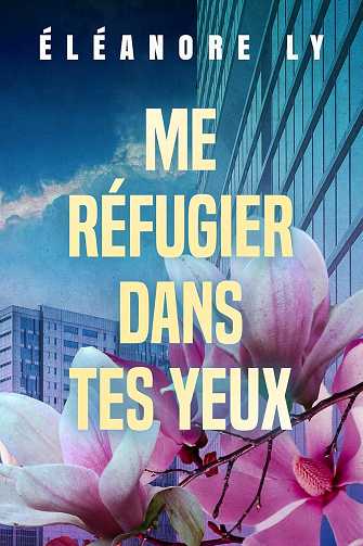 Me réfugier dans tes yeux - Eleanore Ly (2025)