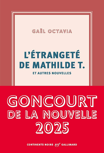 L'étrangeté de Mathilde T. et autres nouvelles - Gaël Octavia (2025)