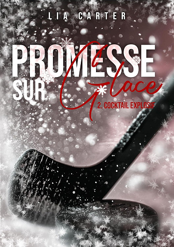 Promesse sur glace, Tome 2 : Cocktail Explosif - Lia Carter (2025)