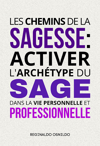 Les chemins de la sagesse : activer l'archétype du sage dans la vie personnelle et professionnelle - Reginaldo Osnildo (2025)