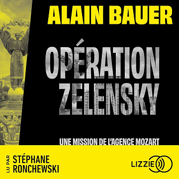 Opération Zelensky, une mission de l'agence Mozart - Alain Bauer (2025)