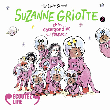 Suzanne Griotte et les escargondins de l'espace: Suzanne Griotte - Tome 3 - Thibault Bérard (2025)