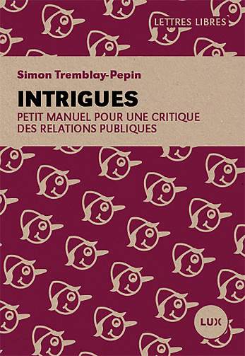 Intrigues : Petit manuel pour une critique des relations publiques - Simon Tremblay-Pepin (2025)