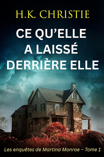 Ce qu’elle a laissé derrière elle (Les enquêtes de Martina Monroe t. 1) - H.K. Christie (2025)